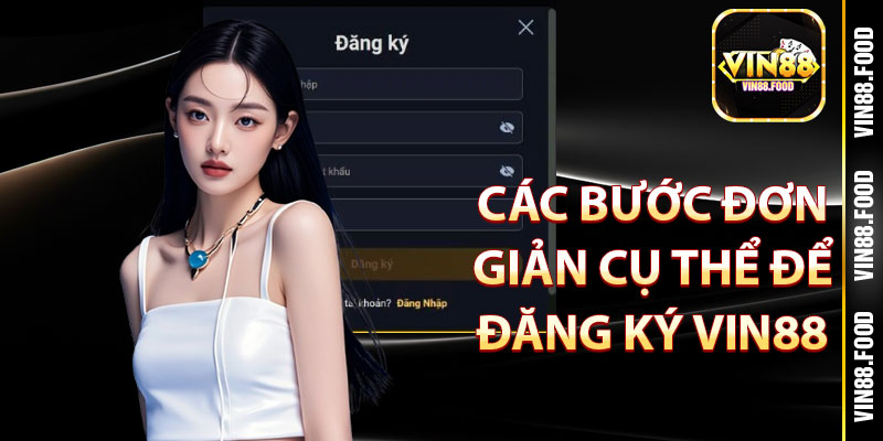 Hướng Dẫn Đăng Ký Vin88 – Tham Gia Sân Chơi Giải Trí Số 1 3 Các Bước Đơn Giản Cụ Thể Để Đăng Ký Vin88