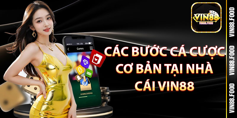 VIN88 | VIN88.FOOD | NHÀ CÁI CASINO UY TÍN #1 CHÂU Á 11 Các bước cá cược cơ bản tại nhà cái vin88