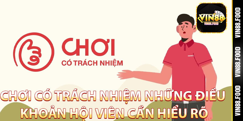 Chơi Có Trách Nhiệm – Những Điều Khoản Hội Viên Cần Hiểu Rõ 1 Chơi có trách nhiệm là gì?