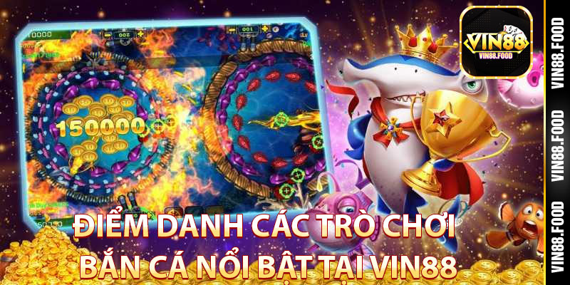 Bắn Cá Vin88 – Khám Phá Thế Giới Dưới Biển, Nhận Quà Hấp Dẫn 3 Điểm danh các trò chơi bắn cá nổi bật tại Vin88