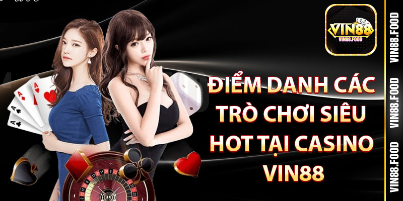 Casino Vin88 – Top 4 Siêu Phẩm Đỉnh Cao Không Thể Bỏ Lỡ 2025 3 Điểm danh các trò chơi siêu HOT tại casino Vin88