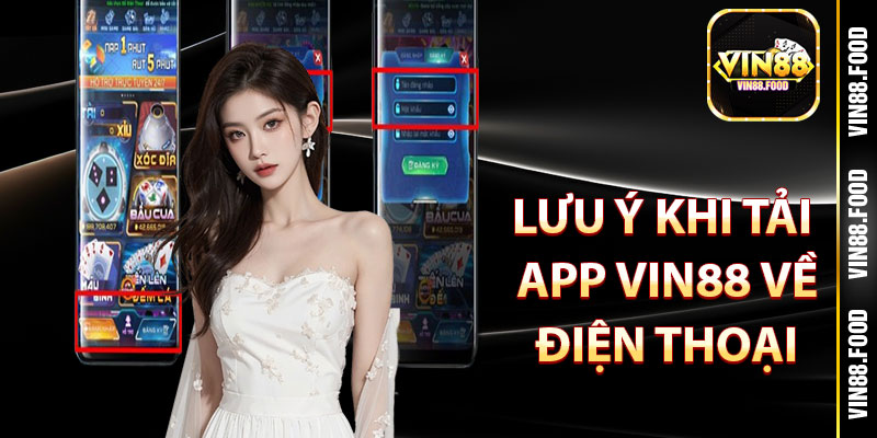 Tải App Vin88 – Trải Nghiệm Kho Game Siêu Khủng Năm 2025 3 Lưu ý khi tải app Vin88 về điện thoại
