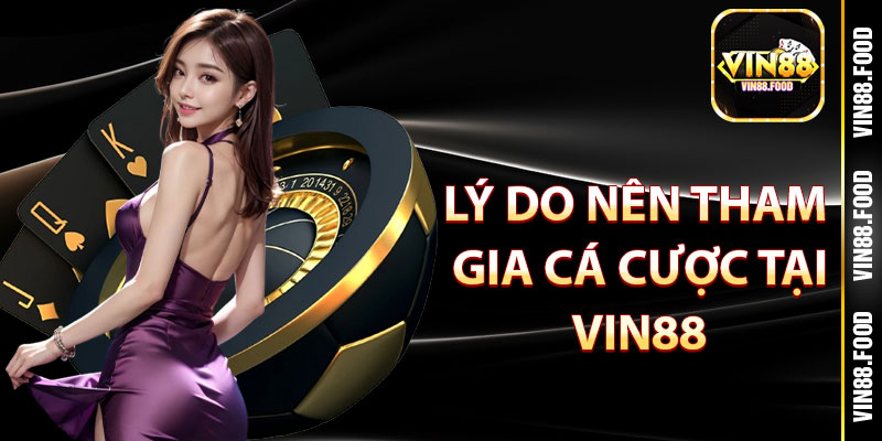 VIN88 | VIN88.FOOD | NHÀ CÁI CASINO UY TÍN #1 CHÂU Á 10 Lý do nên tham gia cá cược tại vin88