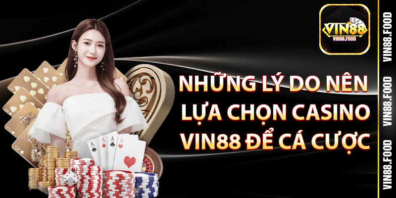 Casino Vin88 – Top 4 Siêu Phẩm Đỉnh Cao Không Thể Bỏ Lỡ 2025 4 Những lý do nên lựa chọn Casino Vin88 để cá cược