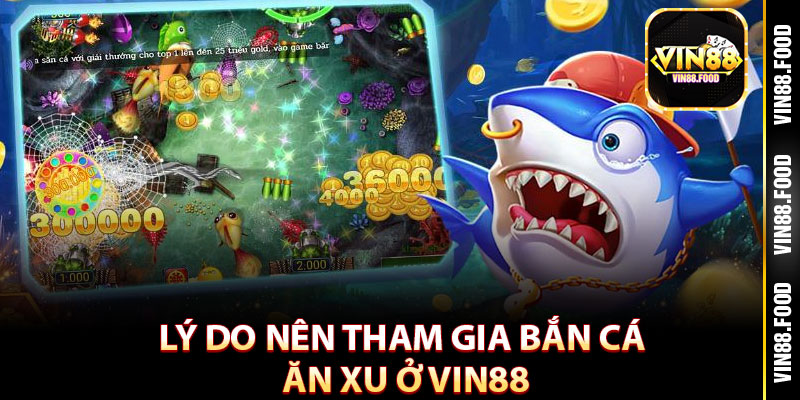 Bắn Cá Ăn Xu – Tựa Game Đổi Thưởng Đỉnh Cao Tại Nhà Cái Vin88 3 Lý do nên tham gia bắn cá ăn xu ở Vin88